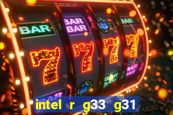 intel r g33 g31 express chipset family roda quais jogos